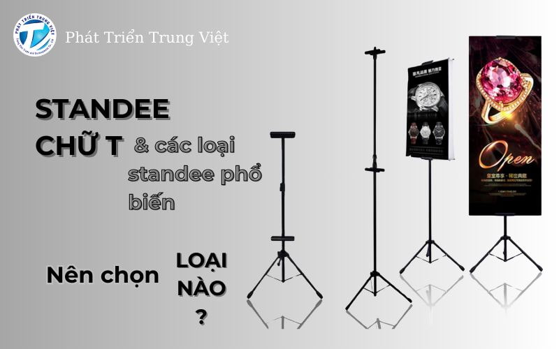 Standee chữ T và các loại standee phổ biến: Nên chọn loại nào?